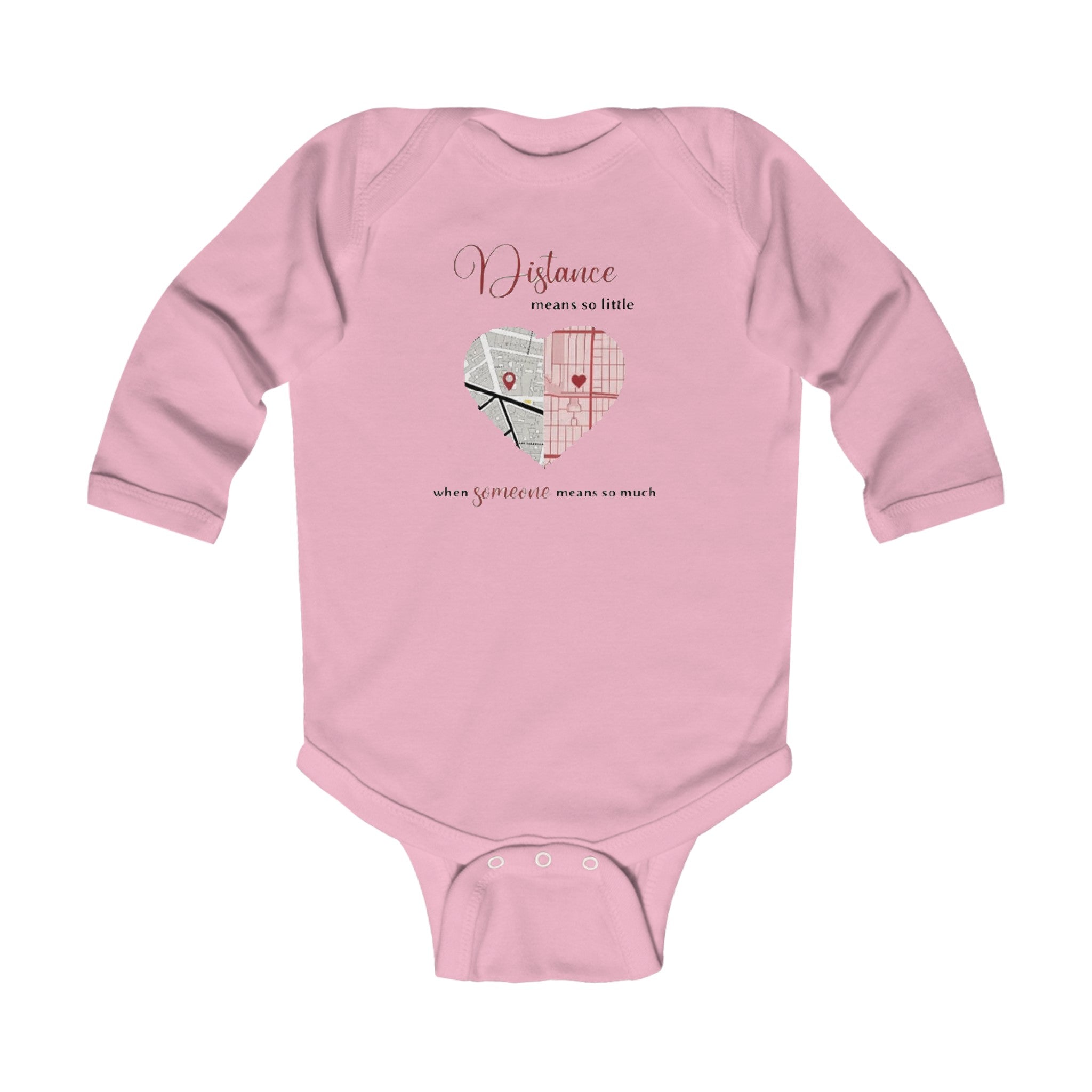 Distance means so little when someone means so much | Infant Long Sleeve Bodysuit